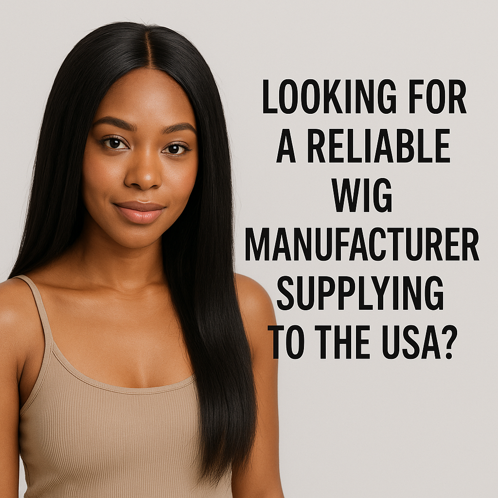 Looking for a Reliable Wig Manufacturer Supplying to the USA?