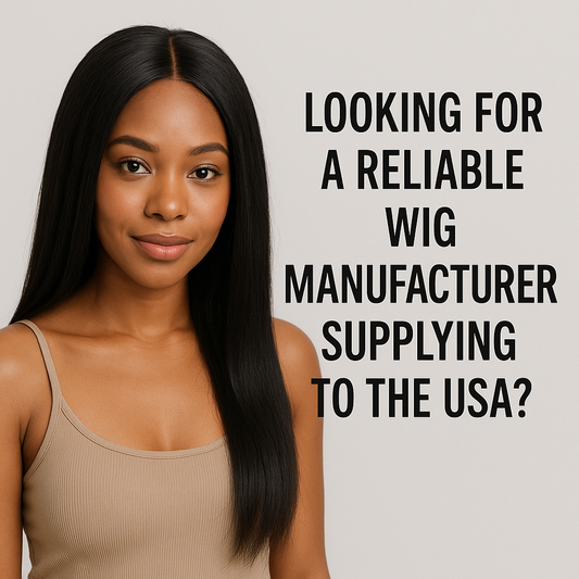 Looking for a Reliable Wig Manufacturer Supplying to the USA?